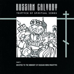 Russian Calvary, Part I: Devoted to the Memory of Russian Newlymartyrs