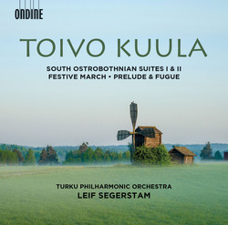 Toivo Kuula: South Ostrobothnian Suites 1 & 2, Festive March, Op. 13 and Prelude & Fugue, Op. 10
