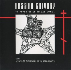 Russian Calvary, Part II: Devoted to the Memory of the Regal Martyrs