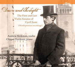 Dawn & Twilight: The First & Last Violin Sonatas of Cyril Scott
