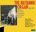The Britannic Organ, Vol. 10: Welte's German Organists & Their Music