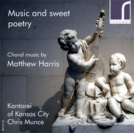 Music & Sweet Poetry: Choral works by Matthew Harris