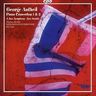 Antheil: Piano Concertos Nos. 1 & 2 / A Jazz Symphony / Jazz Sonata /
