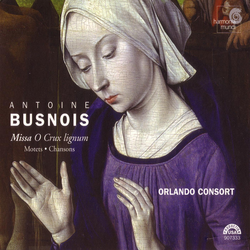Busnois: Missa O Crux lignum - Motets - Chansons