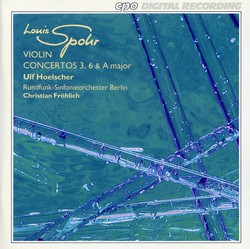 Spohr: Violin Concertos 3, 6 & A major