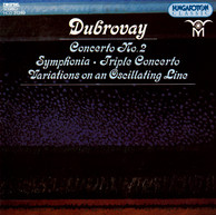 Dubrovay: Symphonia / Triple Concerto / Variations On an Oscillating Line