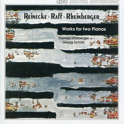 Reinecke, Raff & Rheinberger: Works for Two Pianos