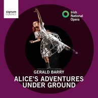 Gerald Barry: Alice's Adventures Under Ground
