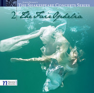 The Shakespeare Concert Series, Vol.2: The Fair Ophelia