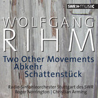 Rihm: 2 Other Movements, Abkehr & Schattenstück
