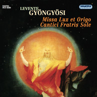 Gyongyosi, L.: Missa Lux Et Origo / Cantici Fratris Sole