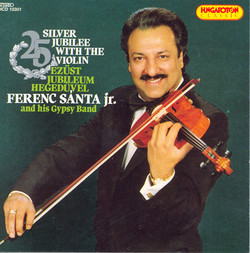 Silver Jubilee With the Violin - Ferenc Santa, Jr. and His Gypsy Band