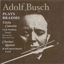 Brahms, J.: Violin Concerto (Busch, New York Philharmonic Symphony, Steinberg) (1943) / Clarinet Quintet (Kell, Busch Quartet) (1948)