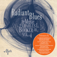 The Music of Charles L. Booker, Jr., Vol. 4: Radiant Blues